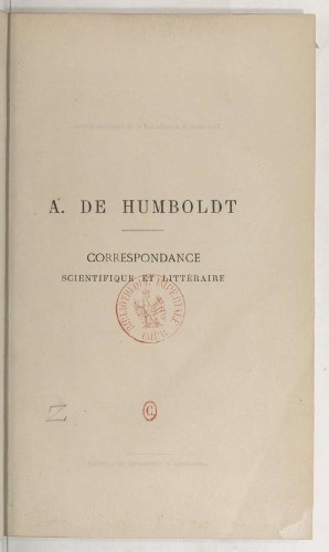 Imagen de Correspondance scientifique et littéraire / Humboldt; recueillie, publiée et précédée d'une notice et d'une introduction, par M. de La Roquette,... suivie de la biographie des correspondants de Humboldt, de notes et d'une table et orné de deux portraits de A. de Humboldt, du fac-similé d'une de ses lettres et de figures intercalées dans le texte