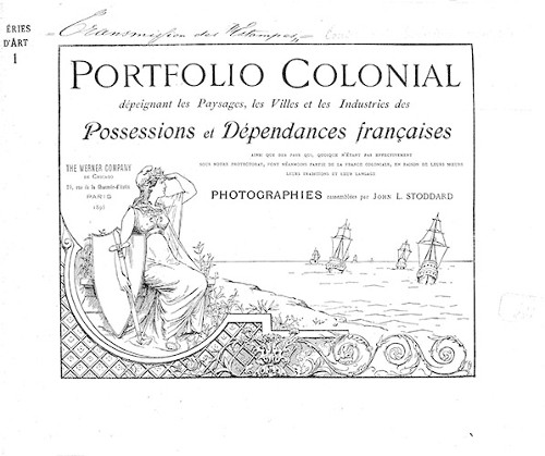 Imagen de Portfolio colonial, dépeignant les paysages, les villes et les industries des possessions et dépendances françaises, ainsi que des pays qui, quoique n'étant pas effectivement sous notre protectorat, font néanmoins partie de la France coloniale en raison de leurs moeurs, leurs traditions et leur langage / photographies rassemblées par John L. Stoddard