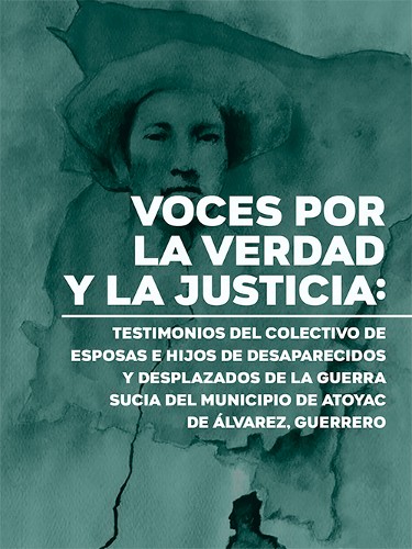 Imagen de Voces por la verdad y la justicia: testimonios del colectivo de esposas e hijos de desaparecidos y desplazados de la guerra sucia del municipio de Atoyac de Álvarez, Guerrero (propio)