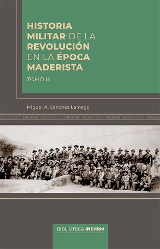 Imagen de Historia militar de la Revolución en la época maderista, Tomo III (propio)