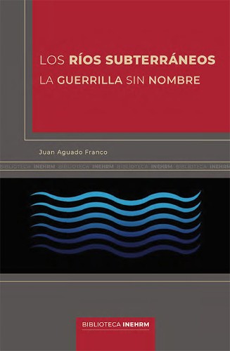 Imagen de Los ríos subterráneos. La guerrilla sin nombre (propio)