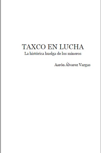 Imagen de Taxco en lucha. La histórica huelga de los mineros (propio)