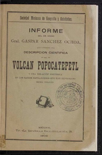 Imagen de Informe del Sr. Socio Gral. Gaspar Sánchez Ochoa, que contiene una Descripción Científica del Volcán Popocatépetl y una relación histórica de los sabios extranjeros que han explorado dicho volcán (propio)